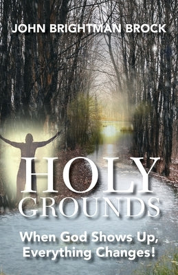 Holy Grounds: When God Shows Up, Everything Changes! Paperback Trilogy Christian Publishing