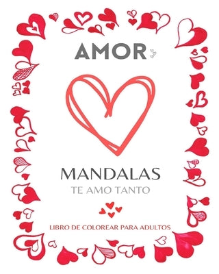 Mandalas de Amor: Libro para Colorear: Dibujos para Colorear de San Valentín para Adolescentes y Adultos: Romance, amor y palabras inspi by Press, Mandala Printing