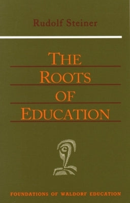 The Roots of Education: Cw 309) Paperback Steiner Books