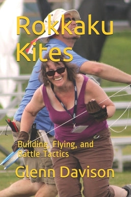 Rokkaku Kites: Building, Flying, and Battle Tactics Paperback Independently Published