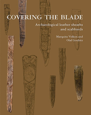 Covering the Blade: Archaeological Leather Sheaths and Scabbards Paperback Stichting Promotie Archeologie