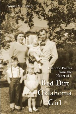 Catholic Poems from the Heart of a Red Dirt Oklahoma Girl Paperback Donna Sue Berry