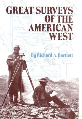 Great Surveys of the American West, Volume 38 by Bartlett, Richard a.