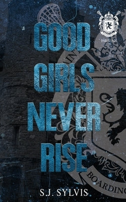Good Girls Never Rise: A Dark Boarding School Romance (Special Edition) Paperback Sj Sylvis