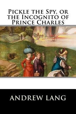 Pickle the Spy, or the Incognito of Prince Charles Paperback Createspace Independent Publishing Platform