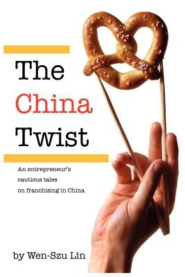 The China Twist: An entrepreneur's cautious tales on franchising in China Paperback BC Publishing