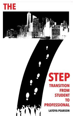 The 7 Step Transition from Student to Professional Paperback Latoya Pearson