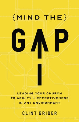 Mind the Gap: Leading Your Church to Agility and Effectiveness in Any Environment Paperback B&H Books
