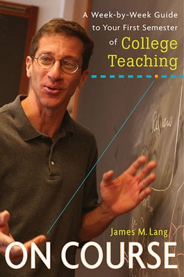 On Course: A Week-By-Week Guide to Your First Semester of College Teaching Paperback Harvard University Press