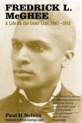 Fredrick L. McGhee: A Life on the Color Line, 1861-1912 by Nelson, Paul