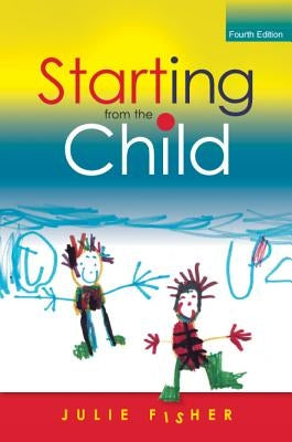 Starting from the Child: Teaching and Learning from 4 - 8 Paperback Open University Press