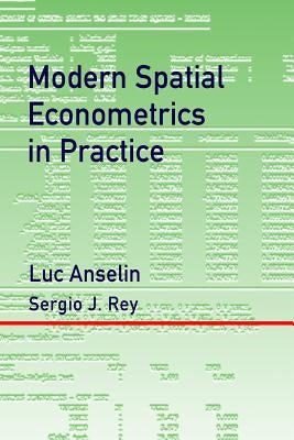 Modern Spatial Econometrics in Practice: A Guide to GeoDa, GeoDaSpace and PySAL Paperback Geoda Press LLC