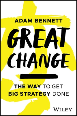 Great Change: The Way to Get Big Strategy Done Paperback Wiley