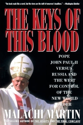 Keys of This Blood: Pope John Paul II Versus Russia and the West for Control of the New World Order Paperback Simon & Schuster