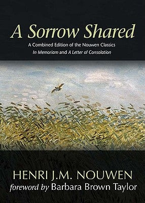 A Sorrow Shared: A Combined Edition of the Nouwen Classics in Memoriam and a Letter of Consolation by Nouwen, Henri J. M.
