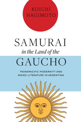 Samurai in the Land of the Gaucho: Transpacific Modernity and Nikkei Literature in Argentina Paperback Vanderbilt University Press