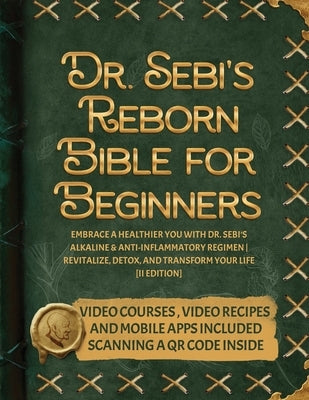 Dr. Sebi's Reborn Bible for Beginners: Embrace a Healthier You with Dr. Sebi's Alkaline and Anti-Inflammatory Regimen Revitalize, Detox, and Transform by Carcamo, Genesis