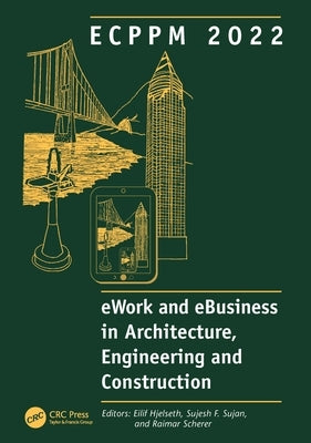 Ecppm 2022 - Ework and Ebusiness in Architecture, Engineering and Construction 2022: Proceedings of the 14th European Conference on Product and Proces by Hjelseth, Eilif