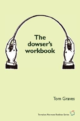 The Dowser's Workbook by Graves, T. S.