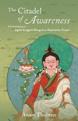 The Citadel of Awareness: A Commentary on Jigme Lingpa's Dzogchen Aspiration Prayer Paperback Dharmata Foundation
