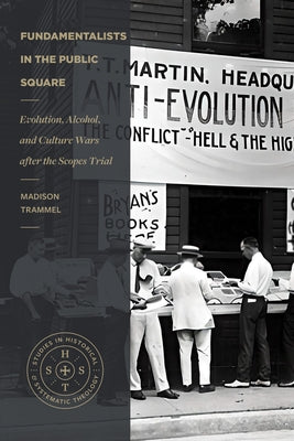 Fundamentalists in the Public Square: Evolution, Alcohol, and Culture Wars After the Scopes Trial Paperback Lexham Academic