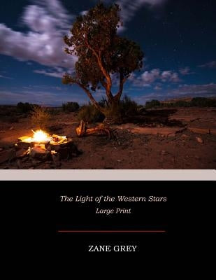 The Light of the Western Stars: Large Print by Grey, Zane