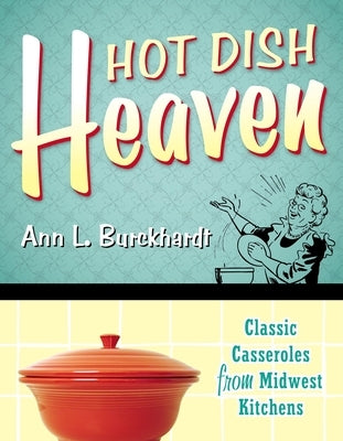 Hot Dish Heaven: Classic Casseroles from Midwest Kitchens Paperback Minnesota Historical Society Press