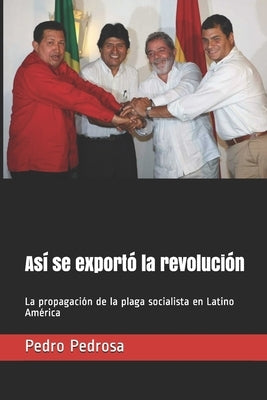 Así se exportó la revolución by Pedrosa, Pedro