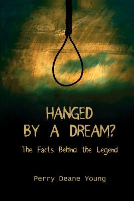 Hanged by a Dream?: The Facts Behind the Legend by Young, Perry Deane