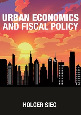 Urban Economics and Fiscal Policy by Sieg, Holger