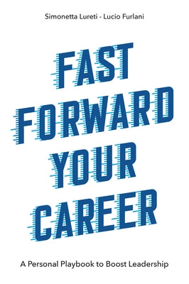Fast Forward Your Career: A Personal Playbook to Boost Leadership by Lureti, Simonetta