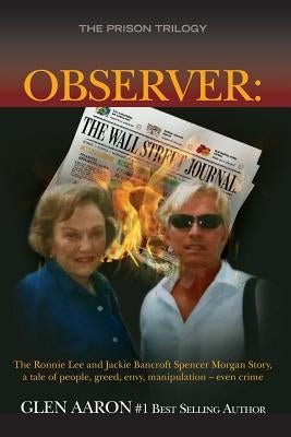 Observer: The Ronnie Lee and Jackie Bancroft Spencer Morgan Story, a tale of people, greed, envy: a tale of people, greed, envy, by Aaron, Glen