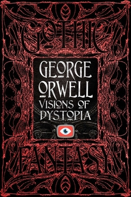 George Orwell Visions of Dystopia by Orwell, George