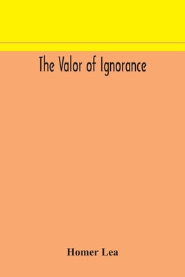 The valor of ignorance Paperback Alpha Edition