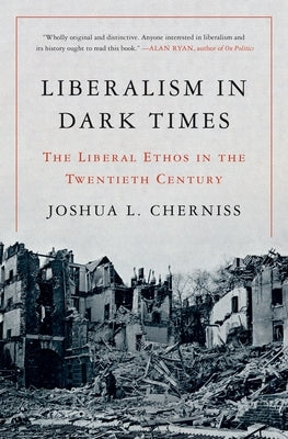 Liberalism in Dark Times: The Liberal Ethos in the Twentieth Century Paperback Princeton University Press