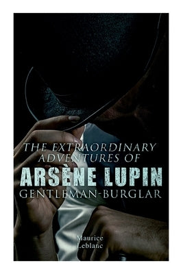 The Extraordinary Adventures of Arsène Lupin, Gentleman-Burglar by LeBlanc, Maurice