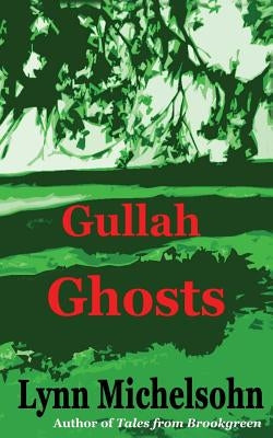 Gullah Ghosts: Stories and Folktales from Brookgreen Gardens in the South Carolina Lowcountry with Notes on Gullah Culture and Histor by Michelsohn, Lynn