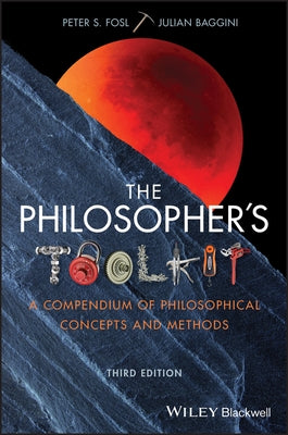 The Philosopher's Toolkit: A Compendium of Philosophical Concepts and Methods by Baggini, Julian