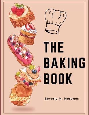 The Baking Book: Classic Cookies, Novel Treats, Brownies, Bars, and More Paperback Global Book Company