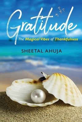 Gratitude - The Magical Vibes of Thankfulness by Ahuja, Sheetal