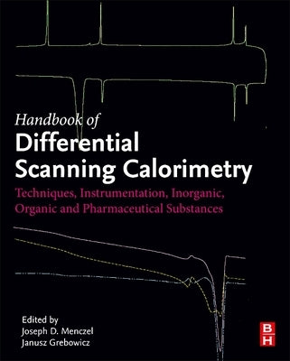 Handbook of Differential Scanning Calorimetry: Techniques, Instrumentation, Inorganic, Organic and Pharmaceutical Substances by Menczel, Joseph D.