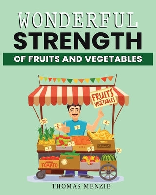 Wonderful Strength of fruits and vegetables Paperback Thomas Menzie