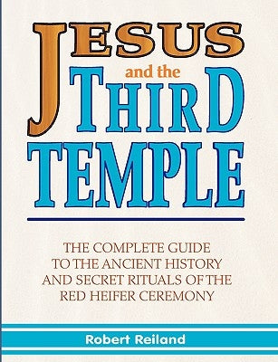 Jesus and the Third Temple: The Complete Guide to the Ancient History and Secret Rituals of the Red Heifer Ceremony Paperback Your Own World Books