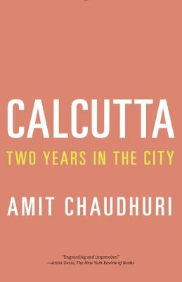 Calcutta: Two Years in the City by Chaudhuri, Amit