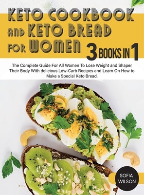 Keto Cookbook and keto Bread for Women: The Complete Guide For All Women To Lose Weight and Shaper Their Body With delicious Low-Carb Recipes and Lear by Wilson, Sofia