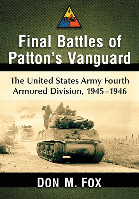 Final Battles of Patton's Vanguard: The United States Army Fourth Armored Division, 1945-1946 Paperback McFarland & Company