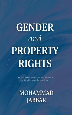 Gender and Property Rights: Critical Issues in the Context of SDG 5 with a Focus on Bangladesh by Jabbar, Mohammad