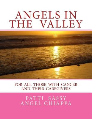 Angels In The Valley: A Devotional For Cancer Patients by Chiappa, Patti Sassyangel