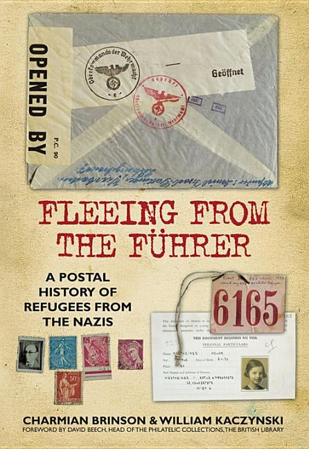 Fleeing from the Führer: A Postal History of Refugees from the Nazis by Kaczinski, William