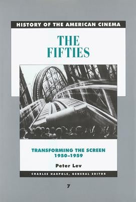 The Fifties: Transforming the Screen, 1950-1959 Volume 7 Paperback University of California Press